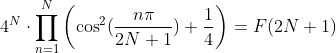 4^N\cdot\prod_{n=1}^{N}\left (\cos^2(\frac{n\pi}{2N+1})+\frac{1}{4}\right )=F(2N+1)